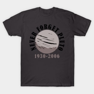 Never forget Pluto 1930-2006 T-Shirt